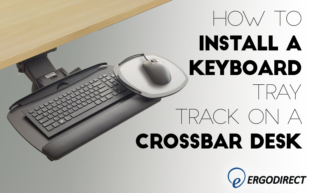 How To Install A Keyboard Tray Track On A Crossbar Desk