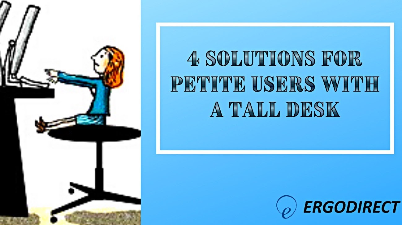 4 Solutions For Petite Users With A Tall Desk ErgoDirect Blog