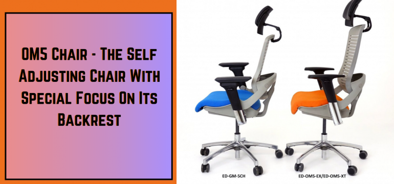 OM5 Chair - The Self Adjusting Chair with special focus on its Backrest